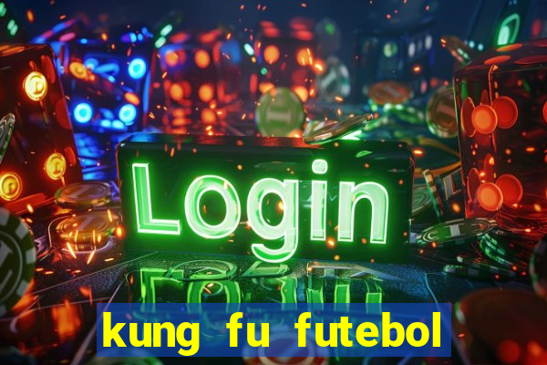 kung fu futebol clube online dublado